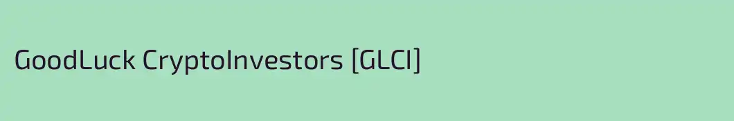 GoodLuck CryptoInvestors [GLCI]